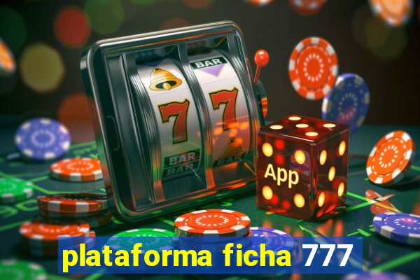 plataforma ficha 777